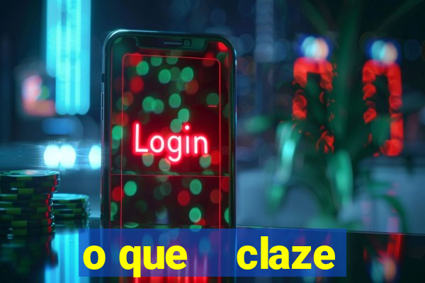 o que    claze